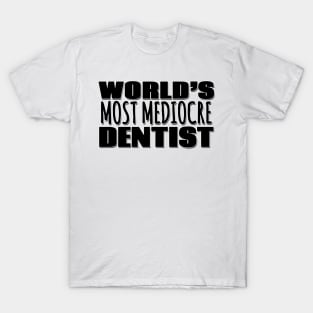 World's Most Mediocre Dentist T-Shirt